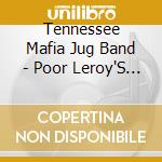 Tennessee Mafia Jug Band - Poor Leroy'S Almanack cd musicale di Tennessee Mafia Jug Band