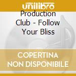 Production Club - Follow Your Bliss cd