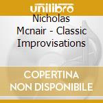 Nicholas Mcnair - Classic Improvisations cd musicale di Nicholas Mcnair