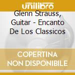 Glenn Strauss, Guitar - Encanto De Los Classicos cd