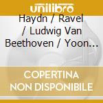 Haydn / Ravel / Ludwig Van Beethoven / Yoon Ju Lee - Yoon Ju Lee Ii Plays cd musicale di Haydn / Ravel / Beethoven / Yoon Ju Lee