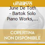 June De Toth - Bartok Solo Piano Works, Volumes 6 And 7, The Complete Mikrokosmos (2 Cd) cd