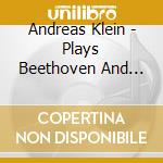 Andreas Klein - Plays Beethoven And Berg cd musicale di Andreas Klein