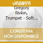 Gregory Rivkin, Trumpet - Soft Colors cd musicale di Gregory Rivkin, Trumpet