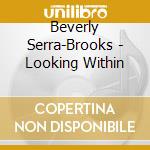 Beverly Serra-Brooks - Looking Within cd musicale di Beverly Serra