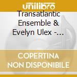 Transatlantic Ensemble & Evelyn Ulex - Crossing America cd musicale di Transatlantic Ensemble & Evelyn Ulex