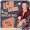 Lew Lewis & The Twilight Trio - Who I Am cd