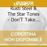 Rusti Steel & The Star Tones - Don'T Take The Rhythm From The Blues cd