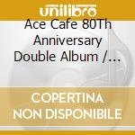 Ace Cafe 80Th Anniversary Double Album / Various cd musicale