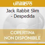 Jack Rabbit Slim - Despedida cd musicale di Jack Rabbit Slim