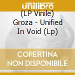 (LP Vinile) Groza - Unified In Void (Lp) lp vinile