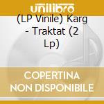 (LP Vinile) Karg - Traktat (2 Lp) lp vinile