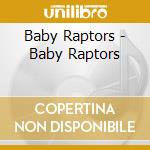 Baby Raptors - Baby Raptors cd