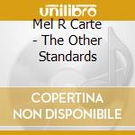 Mel R Carte - The Other Standards cd musicale di Mel R Carte