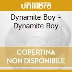 Dynamite Boy - Dynamite Boy cd musicale di Dynamite Boy