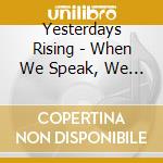 Yesterdays Rising - When We Speak, We Breathe  (Ep) cd musicale di Yesterdays Rising