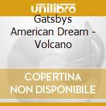 Gatsbys American Dream - Volcano cd