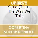 Maine (The) - The Way We Talk cd