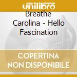 Breathe Carolina - Hello Fascination cd musicale di Carolina Breathe