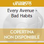 Every Avenue - Bad Habits cd musicale di Avenue Every
