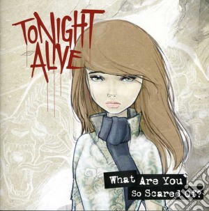 Tonight Alive - What Are You So Scared Of cd musicale di Tonight Alive