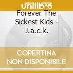 Forever The Sickest Kids - J.a.c.k. cd musicale di Forever The Sickest Kids