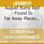 August Burns Red - Found In Far Away Places (Dig) cd musicale di August Burns Red