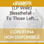 (LP Vinile) Blessthefall - To Those Left Behind lp vinile di Blessthefall