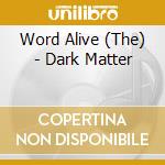 Word Alive (The) - Dark Matter cd musicale di Word Alive,the