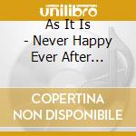 As It Is - Never Happy Ever After Deluxe Edition cd musicale di As It Is