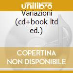 Variazioni (cd+book ltd ed.) cd