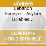 Lebanon Hanover - Asylum Lullabies [Digipack Cd With Booklet] cd