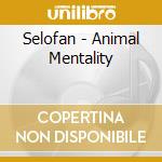 Selofan - Animal Mentality cd