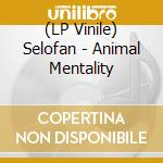 (LP Vinile) Selofan - Animal Mentality vinile