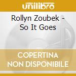 Rollyn Zoubek - So It Goes