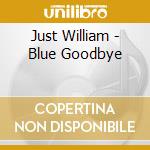Just William - Blue Goodbye cd