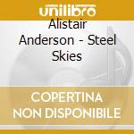 Alistair Anderson - Steel Skies cd musicale di ANDERSON ALISTAIR