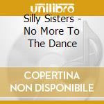 Silly Sisters - No More To The Dance