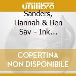 Sanders, Hannah & Ben Sav - Ink Of The Rosy Morning cd musicale