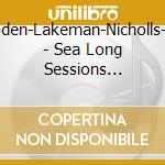 Boden-Lakeman-Nicholls-Po - Sea Long Sessions -Digi- cd musicale