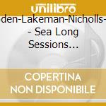 Boden-Lakeman-Nicholls-Po - Sea Long Sessions -Digi- cd