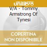V/A - Tommy Armstrong Of Tynesi cd musicale