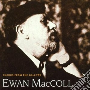 Chrous from the gallows - cd musicale di Mccoll Ewan