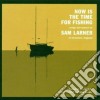 Sam Larner - Now Is The Time For Fishi cd