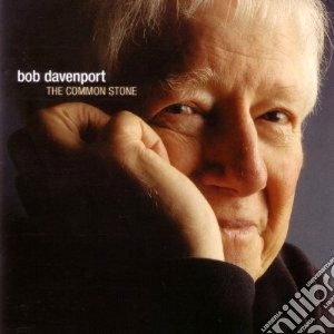 Bob Davenport - The Common Stone cd musicale di Davenport Bob
