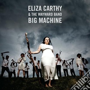 Eliza Carthy & The Wayward Band - Big Machine (Deluxe Version) (2 Cd) cd musicale di Eliza Carthy & The Wayward Band