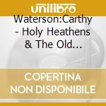 Waterson:Carthy - Holy Heathens & The Old Green Man cd