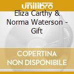 Eliza Carthy & Norma Waterson - Gift cd musicale di CARTHY ELIZA & NORMA WATERSON