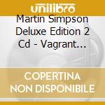 Martin Simpson Deluxe Edition 2 Cd - Vagrant Stanzas cd musicale di Martin simpson delux