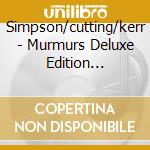 Simpson/cutting/kerr - Murmurs Deluxe Edition (cd+dvd)